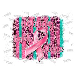 nobody fights alone,breast cancer awareness sublimation design,cancer awareness png,breast cancer png,breast cancer awar