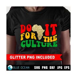 do it for the culture svg, juneteenth svg i am black history svg, black history svg, juneteenth png