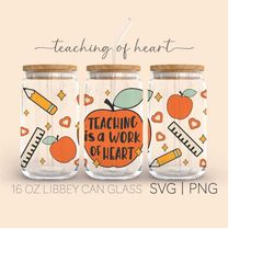 teaching is a work of heart  16oz glass can cutfile, teacher svg, teaching is a work of heart svg, teach love inspire, f