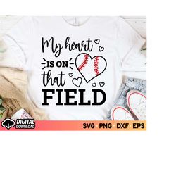 my heart is on that field baseball svg, baseball mom svg and png, baseball heart svg, baseball shirt svg, game day svg,