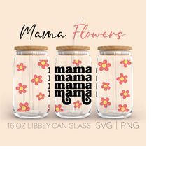 mama  spring flowers libbey can glass svg, 16oz libbey can glass, mothers day gift, libbey glass svg, beer glass can, di