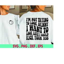 i'm not trying to look skinny svg|kick your ass svg|gym svg|motivational svg|gym shirt svg|exercise svg|workout svg