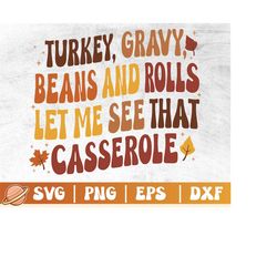 turkey gravy beans and rolls let me see that casserole png | funny thanksgiving svg | family thanksgiving group shirt |