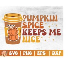 pumpkin spice keeps me nice svg | thanksgiving shirt | welcome fall png | autumn sayings | pumpkin spice svg cricut file