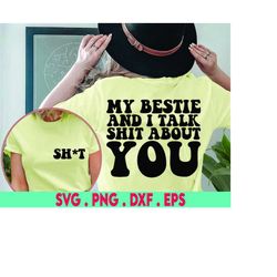 my bestie and i talk shit about you svg, digital download, sublimation, cut file, bestie svg, bestie png
