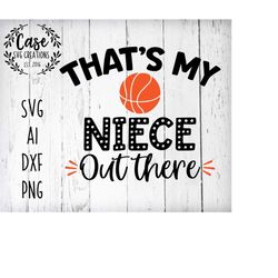 that's my niece out there basketball svg cutting file, ai, dxf and printable png files | cricut silhouette cameo | baske