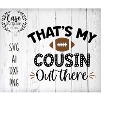 that's my cousin out there football svg cutting file, ai dxf and printable png files | circuit dxf silhouette | sports f