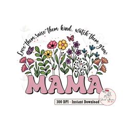 love them raise them kind watch them grow mama png, groovy floral mama png, mothers day png, mama floral png, mama png,