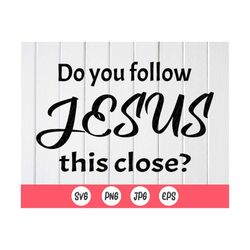 do you follow jesus this close svg, do you follow jesus this closely, christian car decal, car decal svg, instant downlo