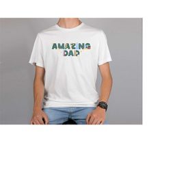 amazing dad shirt, dad shirt  father's day gift, new dad shirt, new dad gift, personalized dad shirt, father's day gift