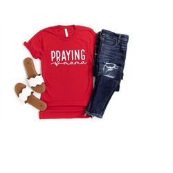 praying mama shirt, christian tee, christian mom, mothers day gift, church shirt, gift for her, praying mama sweatshirt,