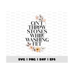 can't throw stones while washing feet png, religious svg, faith png, church png,christian svg, boho floral christian shi