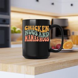 Chicken Nugs And Mamas Hugs Mug, undefined Chicken Nugs And Mamas Hugs Coffee And Tea Gift Mug
