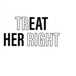 Treat Her Right, Eat Her Svg, Funny Sexy Quote, Funny Adult Shirt. Vector Cut file Cricut, Silhouette, Sticker, Decal, P