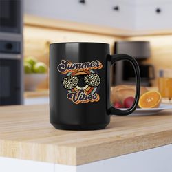 summer vibes mug, summer vibes, summer vibes coffee and tea gift mug