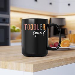 toddler squad mug, toddler squad, toddler squad coffee and tea gift mug