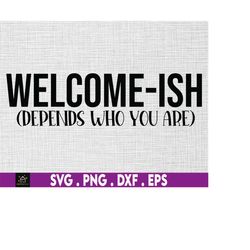 welcome-ish depending on who you are svg, welcome-ish cut file, welcome clipart svg, funny welcome sign svg, doorhanger