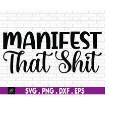 manifest that shit svg png, positive quote svg, manifestation svg, law of attraction svg, positive svg, self love svg, s