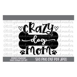 crazy dog mom svg, dog svg, dog sayings svg, dog paw print svg, dog svg designs, funny dog svg, dog mom png, dog mama sv