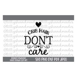 crib hair don't care svg, baby girl onesie svg, baby girl svg files, baby onesie svg, newborn girl svg, funny baby svg