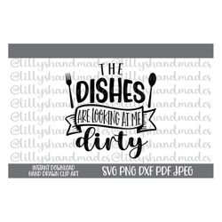 Dirty Dishes Svg, The Dishes Are Looking at Me Dirty Svg, Kitchen Sign Svg, Kitchen Quotes Svg, Funny Kitchen Svg, Kitch