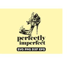 perfectly imperfect svg, high heels svg, woman shoes svg, girl quote, high heel shoe svg