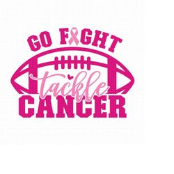 go fight tackle cancer svg, png, eps, pdf, breast cancer svg, cancer awareness svg, breastcancer svg, football cancer sv