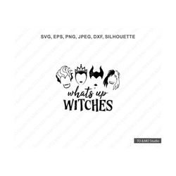 what's up witches svg, witch svg, ursula svg,  maleficent svg, halloween svg, evil queen svg, cruella svg, cricut, silho