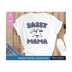 Sassy Just Like My Mama PNG, Newborn shirt png,newborn png,Toddler PNG, Sassy png, Mama PNG,Onesie png, Instant Download