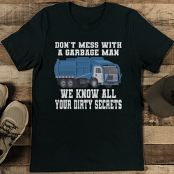 don't mess with a garbage man we know all your dirty secrets tee