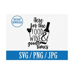 here for the food wine and good times | disneyworld epcot mickey | food and wine | svg, png, jpg | instant file download