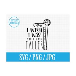 i wish i was taller | disneyland ride | svg png jpg | instant file download