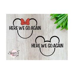 here we go again. mickey outline.  minnie outline. family vacation shirt for magical kingdom in orlando and anaheim. svg