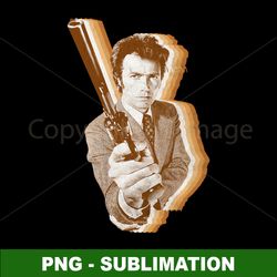sublimation png digital download - dirty harry - clint eastwood - channel your inner badass