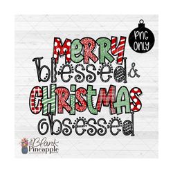 christmas design png, merry blessed and christmas obsessed png, christmas sublimation design, merry and blessed png