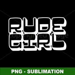 rude girl - edgy sublimation png - unlock your inner rebel
