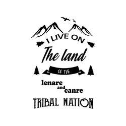 i live on the land of the lenare and canre tribal nation svg, nation svg, mountain icon svg, ribbon svg, pinetree svg, t