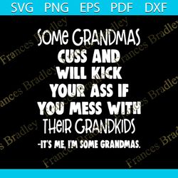 some grandmas cuss and kick your ass if you mess with their grandkids,svg png, dxf, eps