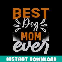 best dog mom ever png, girl mom png, mama png, funny mom png, mom quotes png, blessed mama png