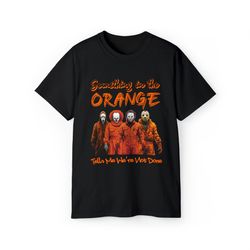 halloween shirt, halloween horror characters shirt, halloween shirt, horror movie shirt, something in the orange shirt