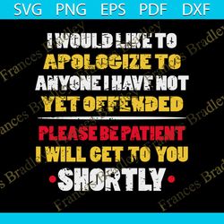 i would like to apologize to anyone i have not yet offended, funny quotes, svg png, dxf, eps