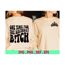 one time for the birthday b!tch svg, birthday svg, birthday shirt svg, birthday girl svg, birthday party svg, wavy stack