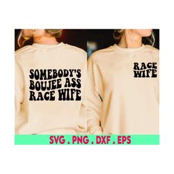 Somebody's Boujee Ass Race Wife Svg Png, Race Wife Svg Png, Racing Svg Png, Digital Download, Cut File, Sublimation