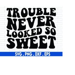 baby girl svg, trouble never looked so sweet svg, newborn svg, sweet girl svg, toddler svg, toddler girl svg,baby boy sv