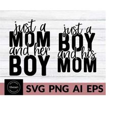 just a mom and her boy, just a boy and his mom svg, mommy and me svg, boy mom svg, mom of boys svg, mom and son svg for