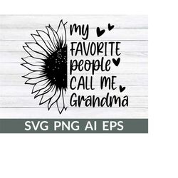 My Favorite People Call Me Grandma SVG, Grandma svg File For Cricut, Grandma Shirt svg, Sunflower Gift For Grandma, Digi