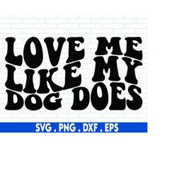 love me like my dog does svg, dog mom svg, dog rescue svg, dog saying svg, french bulldog svg, dog quote svg