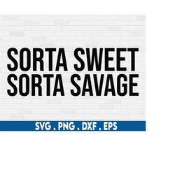 sorta sweet sorta savage svg, sweet svg, newborn svg, baby girl svg, sassy svg, cute baby svg, sarcastic svg, baby quote