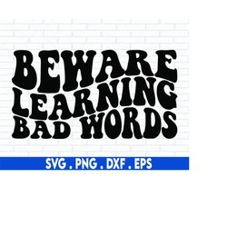 beware learning bad words svg, baby svg, cute baby svg, toddler svg, kid shirt svg, toddler shirt svg, funny baby svg, f