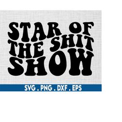 star of the shit show svg, drunk svg, profanity svg, swear svg, cuss svg, alcohol svg, funny wine svg, beer bottle svg,